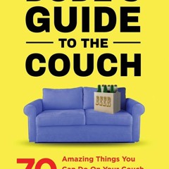 ⭿ READ [PDF] ⚡ A Dude's Guide to the Couch: 70 amazing things you can