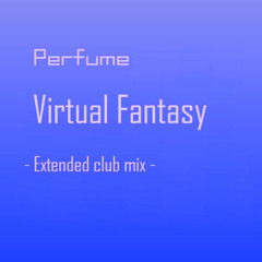 Perfume Virtual Fantasy - Extended club mix -