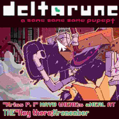 Kriss P. ! MAYB tHEREs aMEAL AT THEHey thereKremember (my side-b) - deltarune same same same pupept