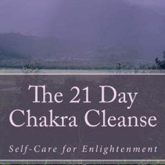 Get [KINDLE PDF EBOOK EPUB] The 21 Day Chakra Cleanse: Self-care for Enlightenment by  Cody W. Coope