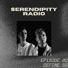 Serendipity Radio Episode 02 Define us