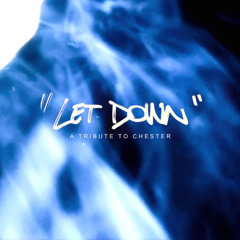 "Let Down" (A Tribute To Chester Bennington)