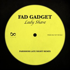 FREE DOWNLOAD_Fad Gadget - Lady Shave (Parissior Late Night Remix)