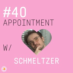 #40 APPOINTMENT W/ SCHMELTZER