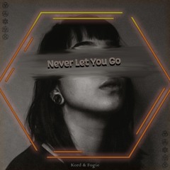 Kord & Fogie - Never Let You Go