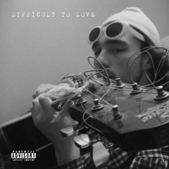 difficult to love </3