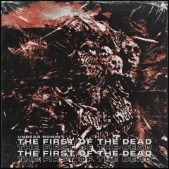 THE FIRST OF THE DEAD [prod. Undead Ronin]