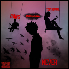 Never (ft. Bang & ItzzYaGurrl) [Prod. BigBadBeats]