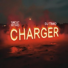 Charger (Uncle Ritmo, Timo Remix)