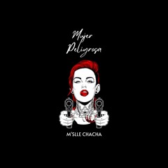 Mslle Chacha - Mujer Peligrosa (Version Pro)