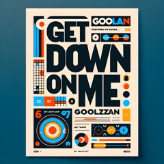 Get Down On Me - GoolZan