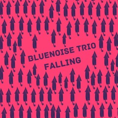 Bluenoise Trio - Falling