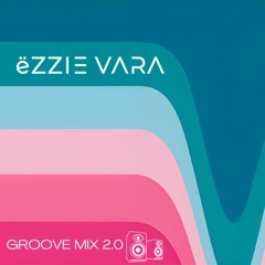 ëzzie vara - Groove Mix 2.0