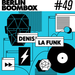 Berlin Boombox Mixtape #49 - Denis La Funk