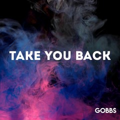 Gobbs - Take You Back (Original Mix)