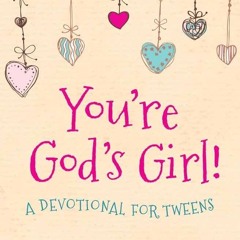 ❤ PDF Read Online ❤ You're God's Girl!: A Devotional for Tweens free