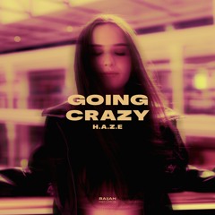 H.A.Z.E - Going Crazy