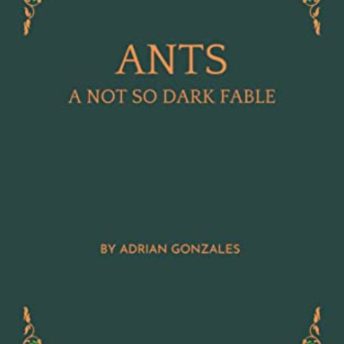 FREE EPUB 💌 ANTS: A NOT SO DARK FABLE (Contorted Fables Book 2) by  Adrian Gonzales