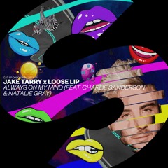 Jake Tarry X Loose Lip - Always On My Mind (feat. Charlie Sanderson & Natalie Gray)[OUT NOW]