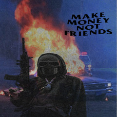 make money not friends!