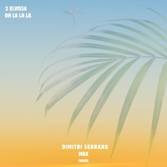 2 Elvissa - Oh La La La (Dimitri Serrano & Max Jausselme Remix)