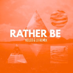 Rather Be (Keleo & LX Extended Remix)