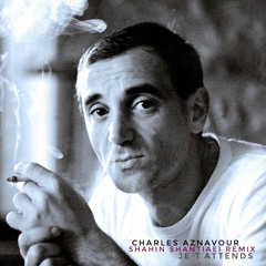 Charles Aznavour - Je T'Attends ( Shahin Shantiaei Remix )