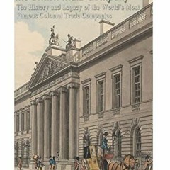 Get PDF The Dutch East India Company and British East India Company: The History and Legacy of the W