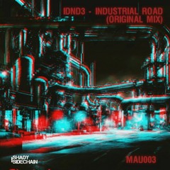 IDND3 - Industrial Road (Original Mix) (MAU003) (Shady SideChain Label)