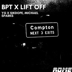 BPT X Lift Off - YG x Sikdope, Michael Sparks (ROME Edit) [FREE DL]