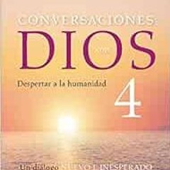 Read [PDF EBOOK EPUB KINDLE] Conversaciones con Dios: Despertar a la humanidad (Spani