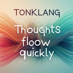 Thoughts flow quickly