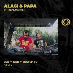 ALAGI & PAPA @ Tribal Market | Sub-Y-Dub-Y-Doo Ep. 60 | 06/10/2024