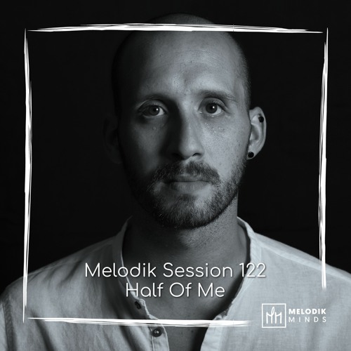 Melodik Session 122: Half Of Me