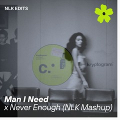 Man I Need x Never Enough (NLK Mashup)