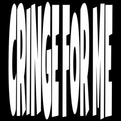 cringe for me (НА ВСЕХ ПЛОЩАДКАХ)