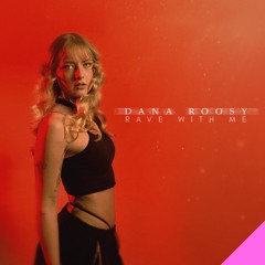 DANA ROOSY - RAVE WITH ME | Juli2023