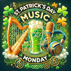 🎶 **St. Patrick's Music Monday 2025** 🍀