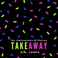 The Chainsmokers & Illenium - Takeway(nik. remix)