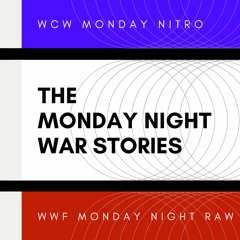 The Monday Night War Stories - Episode 269