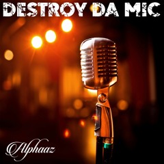 AlphaaZ - Destroy Da Mic (prod AlphaaZ)