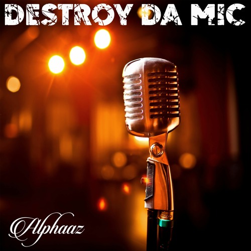 AlphaaZ - Destroy Da Mic (prod AlphaaZ)