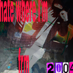 hate where im frm