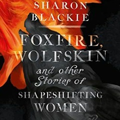 Get PDF EBOOK EPUB KINDLE Foxfire, Wolfskin and other stories of shapeshifting women