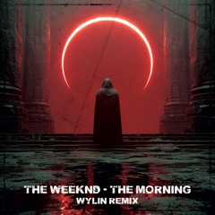 The Weeknd - The Morning (WYLIN Remix)