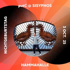 putC @ Sisyphos "Nichtgeburtstag" • Hammahalle • 2025