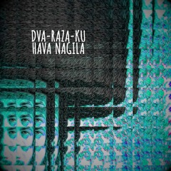 Dva-raza-ku - Hava Nagila (Dirty Tech Edit)