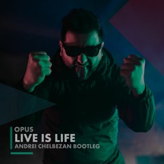 Opus - Live Is Life (Andrei Chelbezan Bootleg 2020)