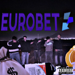 EUROBET w/ CURRA, GIGGIN, KAI, FONZO, MALICK