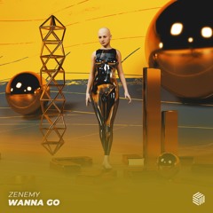 Zenemy - Wanna Go